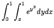 $ \displaystyle{\int_{0}^{1}\int_{x}^{1}e^{y^2}dydx}$