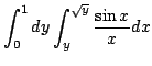 $ \displaystyle{\int_{0}^{1} dy \int_{y}^{\sqrt{y}}\frac{\sin{x}}{x}dx}$