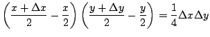 $\displaystyle \left(\frac{x + \Delta x}{2} - \frac{x}{2}\right) \left(\frac{y + \Delta y}{2} - \frac{y}{2} \right) = \frac{1}{4} \Delta x \Delta y $