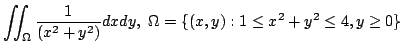 $ \displaystyle{\iint_{\Omega}\frac{1}{(x^2+y^2)}dxdy,  \Omega = \{(x,y) : 1 \leq x^2 + y^2 \leq 4, y \geq 0\}}$