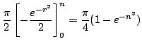 $\displaystyle \frac{\pi}{2}\left[-\frac{e^{-r^2}}{2}\right ]_{0}^{n} = \frac{\pi}{4}(1 - e^{-n^2})$