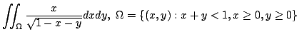$ \displaystyle{\iint_{\Omega}\frac{x}{\sqrt{1 - x - y}}dx dy,  \Omega = \{(x,y) : x+y < 1, x \geq 0, y \geq 0\}}$