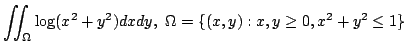 $ \displaystyle{\iint_{\Omega}\log(x^{2} + y^{2})dxdy,  \Omega = \{(x,y) : x,y \geq 0, x^2 + y^2 \leq 1 \}}$