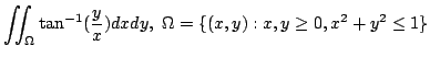 $ \displaystyle{\iint_{\Omega}\tan^{-1}(\frac{y}{x})dxdy,  \Omega = \{(x,y) : x,y \geq 0, x^2 + y^2 \leq 1 \}}$