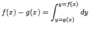 $\displaystyle f(x) - g(x) = \int_{y = g(x)}^{y = f(x)}dy $