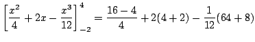 $\displaystyle \left[\frac{x^2}{4} +2x - \frac{x^3}{12}\right ]_{-2}^{4} = \frac{16 - 4}{4} + 2(4+2) -\frac{1}{12}(64 + 8)$