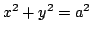 $ \displaystyle{x^2 + y^2 = a^2}$