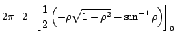 $\displaystyle 2\pi \cdot 2 \cdot \left[\frac{1}{2}\left(- \rho \sqrt{1 - \rho^2} + \sin^{-1}{\rho} \right) \right ]_{0}^{1}$