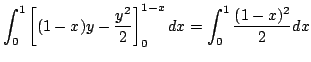$\displaystyle \int_{0}^{1} \left[(1-x)y - \frac{y^2}{2}\right ]_{0}^{1-x} dx = \int_{0}^{1}\frac{(1-x)^{2}}{2}dx$