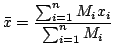 $\displaystyle \bar x = \frac{\sum_{i=1}^{n}M_{i}x_{i}}{\sum_{i=1}^{n}M_{i}} $