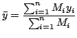 $\displaystyle \bar y = \frac{\sum_{i=1}^{n}M_{i}y_{i}}{\sum_{i=1}^{n}M_{i}} $