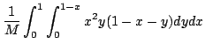 $\displaystyle \frac{1}{M}\int_{0}^{1}\int_{0}^{1-x}x^{2}y(1-x-y)dydx$