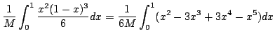 $\displaystyle \frac{1}{M}\int_{0}^{1}\frac{x^{2}(1-x)^{3}}{6} dx = \frac{1}{6M}\int_{0}^{1}(x^{2} - 3x^{3} + 3x^{4} - x^{5}) dx$