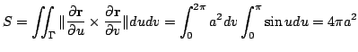 $\displaystyle S = \iint_{\Gamma} \Vert\frac{\partial {\bf r}}{\partial u} \time...
...l v} \Vert du dv = \int_{0}^{2\pi}a^{2}dv \int_{0}^{\pi}\sin{u}du = 4\pi a^{2} $