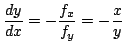 $\displaystyle \frac{dy}{dx} = - \frac{f_{x}}{f_{y}} = - \frac{x}{y} $