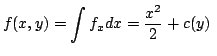$\displaystyle f(x,y) = \int f_{x}dx = \frac{x^2}{2} + c(y)  $