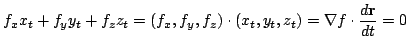 $\displaystyle f_{x}x_{t} + f_{y}y_{t} + f_{z}z_{t} = (f_{x},f_{y},f_{z})\cdot (x_{t},y_{t},z_{t}) = \nabla f \cdot \frac{d {\bf r}}{dt} = 0 $
