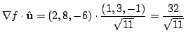 $\displaystyle \nabla f \cdot \hat{\bf u} = (2,8,-6) \cdot \frac{(1,3,-1)}{\sqrt{11}} = \frac{32}{\sqrt{11}} $