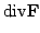 $\displaystyle {\rm div} {\bf F}$