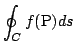 $\displaystyle \oint_{C} f({\rm P}) ds $
