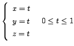 $\displaystyle \left\{\begin{array}{l}
x = t\\
y = t\\
z = t
\end{array}\right.   0 \leq t \leq 1$