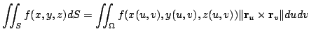 $\displaystyle \iint_{S}f(x,y,z)dS = \iint_{\Omega} f(x(u,v),y(u,v),z(u,v))\Vert{\bf r}_{u} \times {\bf r}_{v}\Vert du dv $