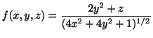 $\displaystyle f(x,y,z) = \frac{2y^2 + z}{(4x^2 + 4y^2 + 1)^{1/2}} $