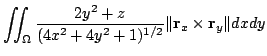 $\displaystyle \iint_{\Omega}\frac{2y^2 + z}{(4x^2 + 4y^2 + 1)^{1/2}}\Vert{\bf r}_{x} \times {\bf r}_{y}\Vert dx dy$
