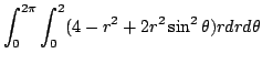 $\displaystyle \int_{0}^{2\pi}\int_{0}^{2}(4 - r^2 + 2r^2 \sin^{2}{\theta}) r dr d\theta$