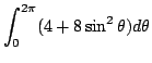 $\displaystyle \int_{0}^{2\pi}(4 + 8\sin^{2}\theta)d\theta$