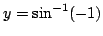 $ \displaystyle{y = \sin^{-1}(-1)}$