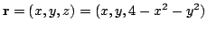 $ {\bf r} = (x,y,z) = (x,y,4-x^2 - y^2)$