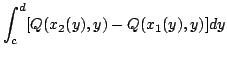 $\displaystyle \int_{c}^{d}[Q(x_{2}(y),y) - Q(x_{1}(y),y)]dy$