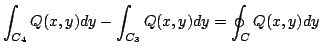 $\displaystyle \int_{C_{4}}Q(x,y)dy - \int_{C_{3}}Q(x,y)dy = \oint_{C}Q(x,y)dy$