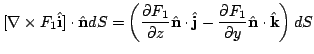 $\displaystyle [\nabla \times F_{1}\hat{\bf i}] \cdot \hat{\bf n}dS = \left (\fr...
...f j} - \frac{\partial F_{1}}{\partial y}\hat{\bf n} \cdot \hat{\bf k}\right )dS$