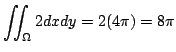 $\displaystyle \iint_{\Omega}2 dx dy = 2(4\pi) = 8 \pi$