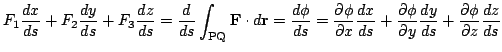 $\displaystyle F_{1}\frac{dx}{ds} + F_{2}\frac{dy}{ds} + F_{3}\frac{dz}{ds} = \f...
...hi}{\partial y} \frac{dy}{ds} + \frac{\partial \phi}{\partial z} \frac{dz}{ds} $