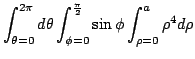 $\displaystyle \int_{\theta = 0}^{2\pi} d\theta \int_{\phi = 0}^{\frac{\pi}{2}} \sin{\phi} \int_{\rho = 0}^{a}\rho^4 d\rho$