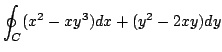$ \displaystyle{\oint_{C}(x^2 - xy^3)dx + (y^2 - 2xy) dy}$