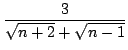 $ \displaystyle{\frac{3}{\sqrt{n+2} + \sqrt{n-1}}}$
