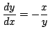 $ \displaystyle{\frac{dy}{dx} = - \frac{x}{y}}$