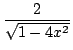 $ \displaystyle{\frac{2}{\sqrt{1 - 4x^{2}}}}$
