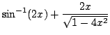 $ \displaystyle{\sin^{-1}(2x) + \frac{2x}{\sqrt{1 - 4x^{2}}}}$