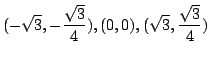 $ \displaystyle{(-\sqrt{3}, -\frac{\sqrt{3}}{4}), (0,0), (\sqrt{3}, \frac{\sqrt{3}}{4})}$