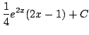 $ \displaystyle{\frac{1}{4}e^{2x}(2x - 1) + C}$