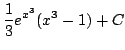 $ \displaystyle{\frac{1}{3}e^{x^{3}}(x^{3} - 1) + C}$