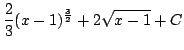 $ \displaystyle{\frac{2}{3}(x-1)^{\frac{3}{2}} + 2\sqrt{x-1} + C}$