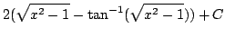 $ \displaystyle{2(\sqrt{x^{2} - 1} - \tan^{-1}(\sqrt{x^{2} - 1})) + C}$