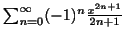 $ \sum_{n=0}^{\infty}(-1)^{n}\frac{x^{2n+1}}{2n+1}$