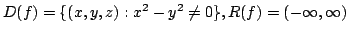 $ \displaystyle{D(f) = \{(x,y,z): x^{2} - y^{2} \neq 0\}, R(f) = (-\infty,\infty)}$